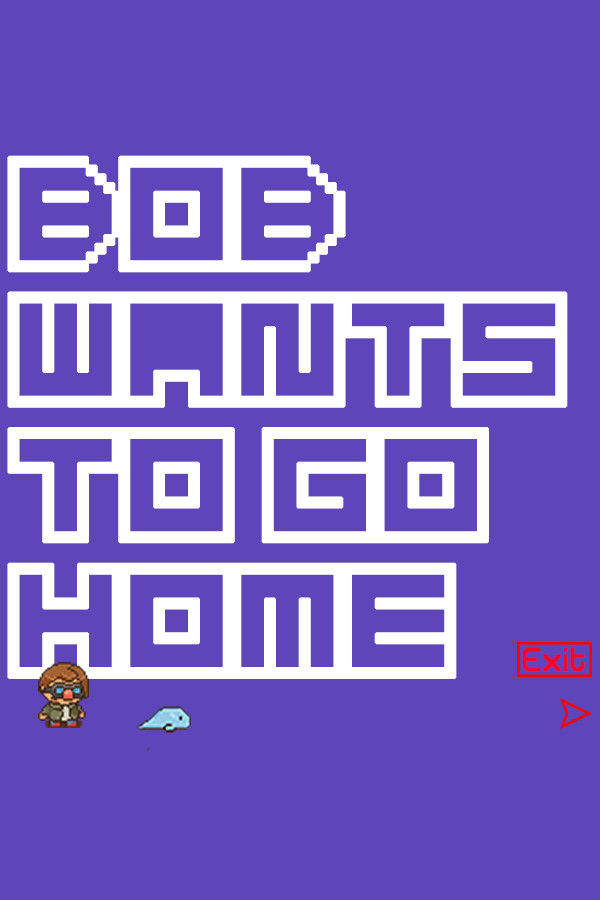 Bob Wants to Go Home