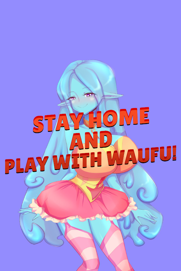 Stay home and play with waifu!