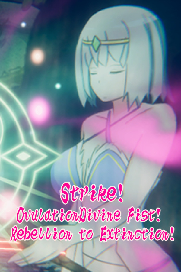 Strike!OvulationDivine Fist! Rebellion to Extinction!