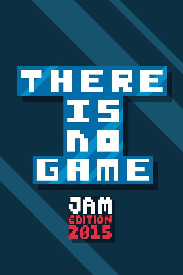 There is no game: Jam Edition 2015