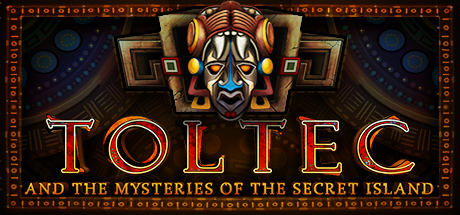 TOLTEC AND THE MYSTERIES OF THE SECRET ISLAND